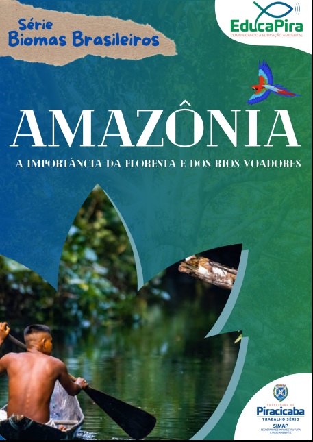 A imagem é um pôster ou capa de livro sobre a Amazônia. Apresenta uma tipografia grande e chamativa com o título "AMAZÔNIA" em destaque, seguido da frase "A IMPORTÂNCIA DA FLORESTA E DOS RIOS VOADORES". O fundo mostra uma paisagem da floresta amazônica com um rio e um indígena remando em uma canoa. As cores são predominantemente verdes e azuis, representando a natureza da região. O logotipo da "EducaPira" e da prefeitura de Piracicaba também estão presentes. Há um tom informativo e educativo.