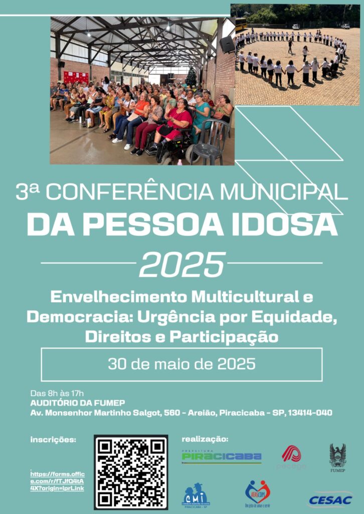 A imagem é um cartaz anunciando a 3ª Conferência Municipal da Pessoa Idosa de 2025, em Piracicaba. O tema é "Envelhecimento Multicultural e Democracia: Urgência por Equidade, Direitos e Participação".  O cartaz apresenta a programação completa do evento, incluindo horários e atividades como café da manhã, abertura, palestras, formação de grupos, discussão e encerramento. Inclui também um QR code para inscrições e os logos das entidades realizadoras.