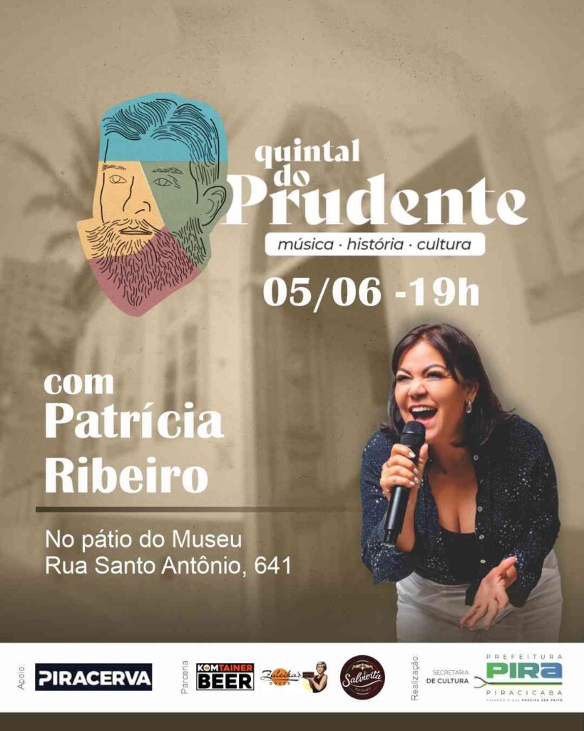 A imagem é um pôster anunciando um evento chamado "Quintal do Prudente", que acontecerá no dia 05/06 às 19h. O evento contará com a apresentação musical de Patrícia Ribeiro, no pátio do Museu, localizado na Rua Santo Antônio, 641. O pôster apresenta uma ilustração estilizada de um homem com barba, representando possivelmente Prudente de Morais, e uma foto de Patrícia Ribeiro cantando ao microfone. Há logos de patrocinadores e apoiadores, incluindo Piracerva, Komtainer Beer, e a Prefeitura de Piracicaba. O evento é descrito como uma celebração de música, história e cultura. A estética do pôster é moderna e utiliza uma paleta de cores terrosas e neutras.