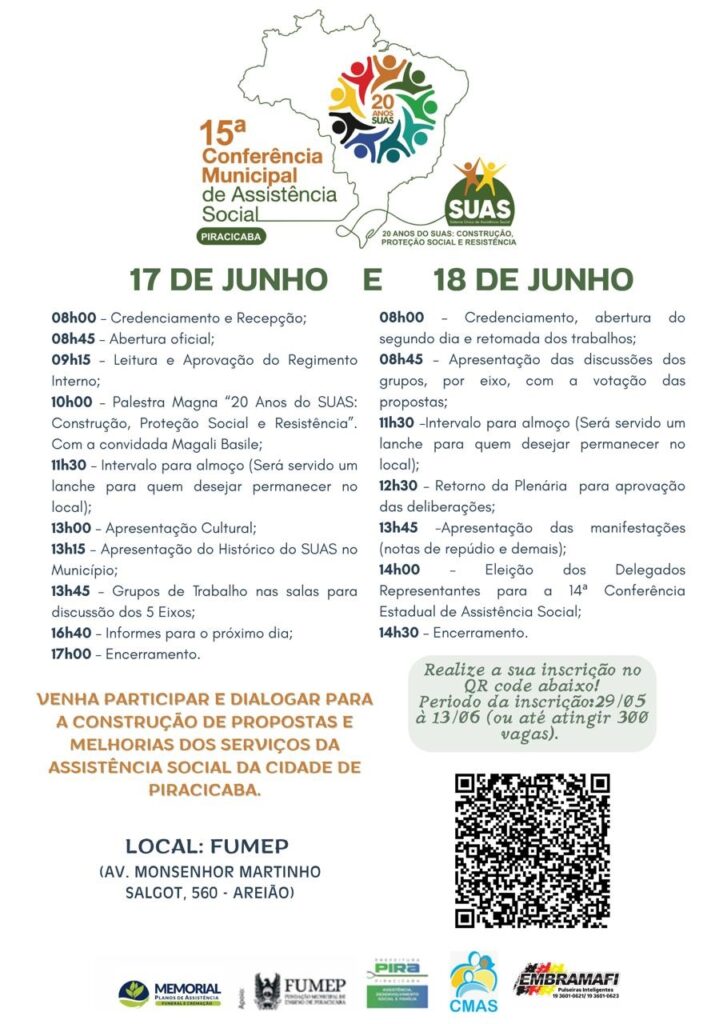 A imagem é um panfleto para a 15ª Conferência Municipal de Assistência Social de Piracicaba, que acontecerá nos dias 17 e 18 de junho de 2024. O evento ocorrerá na FUMEP (Av. Monsenhor Martinho Salgot, 560 - Areião) e terá palestras, grupos de trabalho, apresentações culturais e discussões sobre os serviços de assistência social. A inscrição pode ser feita através de um QR code presente no panfleto.  O evento celebra os 20 anos do SUAS (Sistema Único de Assistência Social).