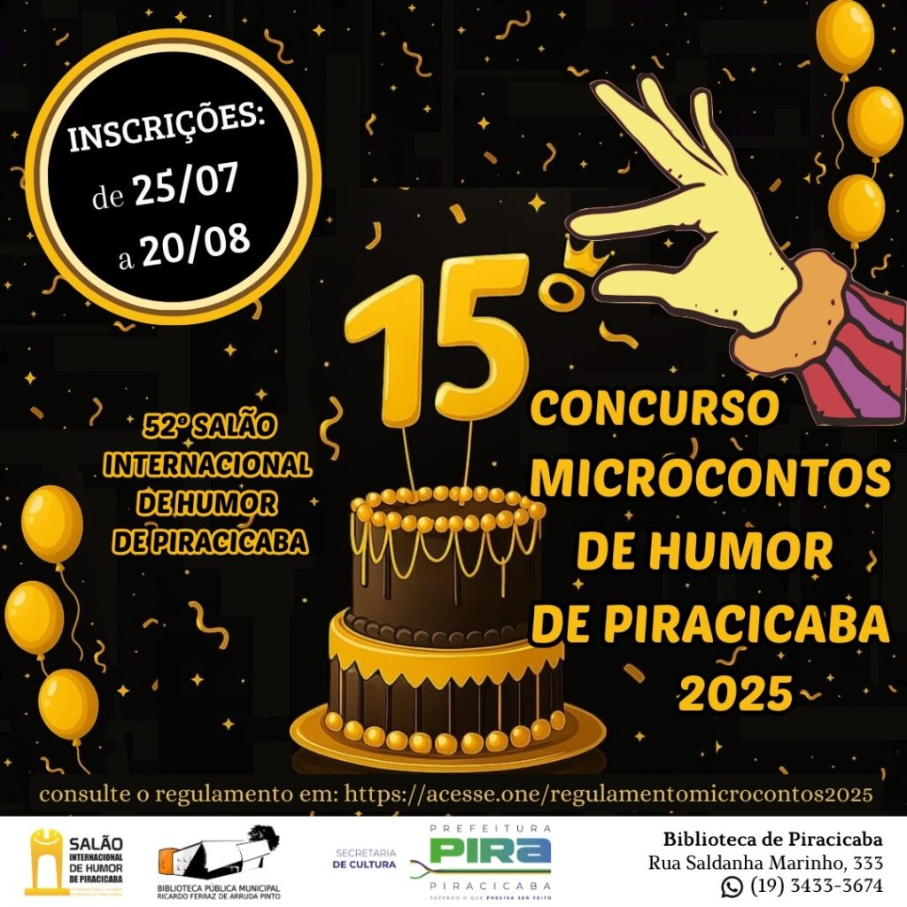 O cartaz anuncia o 15º Concurso de Microcontos de Humor de Piracicaba, que faz parte do 52º Salão Internacional de Humor de Piracicaba. As inscrições estão abertas de 25 de julho a 20 de agosto. O regulamento pode ser consultado no link: https://acesse.one/regulamentomicrocontos2025. O evento é uma realização da Prefeitura de Piracicaba, através da Secretaria de Cultura, e conta com o apoio da Biblioteca Pública Municipal Ricardo Ferraz de Arruda Pinto.