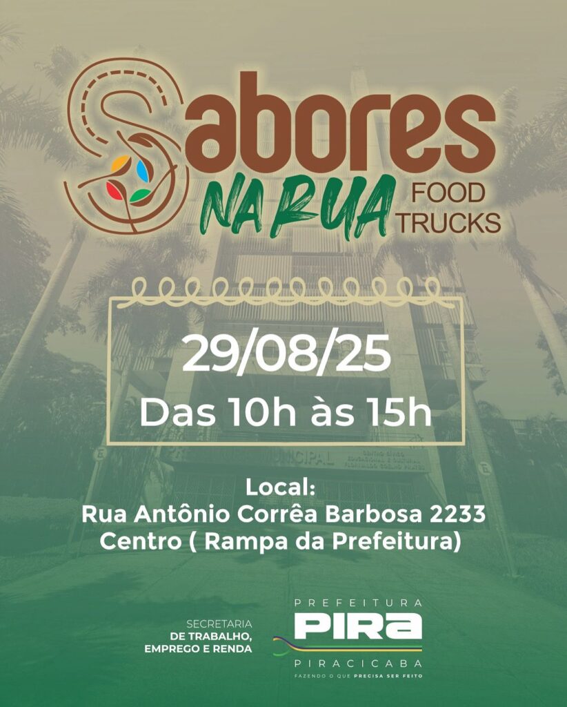 A imagem é um cartaz para um evento de food truck chamado "Sabores na Rua".O evento ocorrerá no dia *29 de agosto de 2025, das **10:00 às 15:00*.O local é *Rua Antônio Corrêa Barbosa, 2233, Centro (Rampa da Prefeitura)*.O cartaz também apresenta os logotipos da "Secretaria de Trabalho, Emprego e Renda" e da "Prefeitura de Piracicaba".
