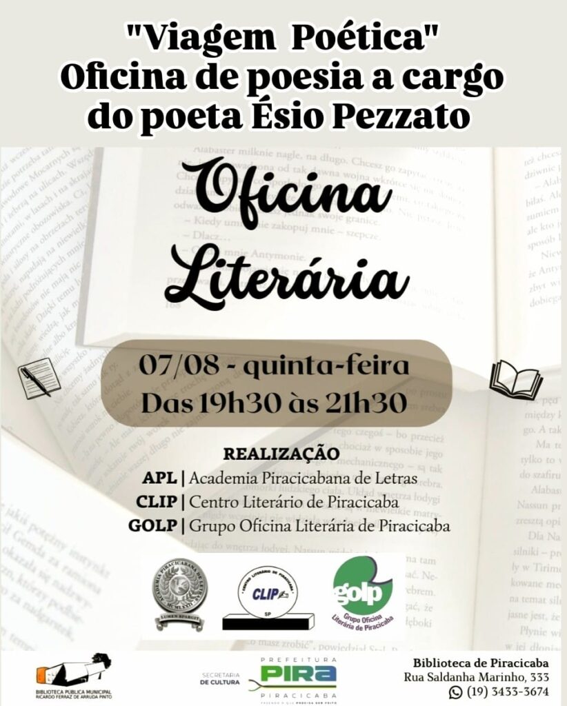 Fundo com páginas de livro abertas e texto sobreposto. No topo, em destaque: “Viagem Poética – Oficina de poesia a cargo do poeta Ésio Pezzato”. Logo abaixo, em letras cursivas, lê-se “Oficina Literária”. A data e horário aparecem no centro do cartaz: “07/08 – quinta-feira – das 19h30 às 21h30”. Na parte inferior, logos e textos indicam os realizadores: APL (Academia Piracicabana de Letras), CLIP (Centro Literário de Piracicaba) e GOLP (Grupo Oficina Literária de Piracicaba). Há também o endereço da Biblioteca Pública Municipal e telefone para contato.