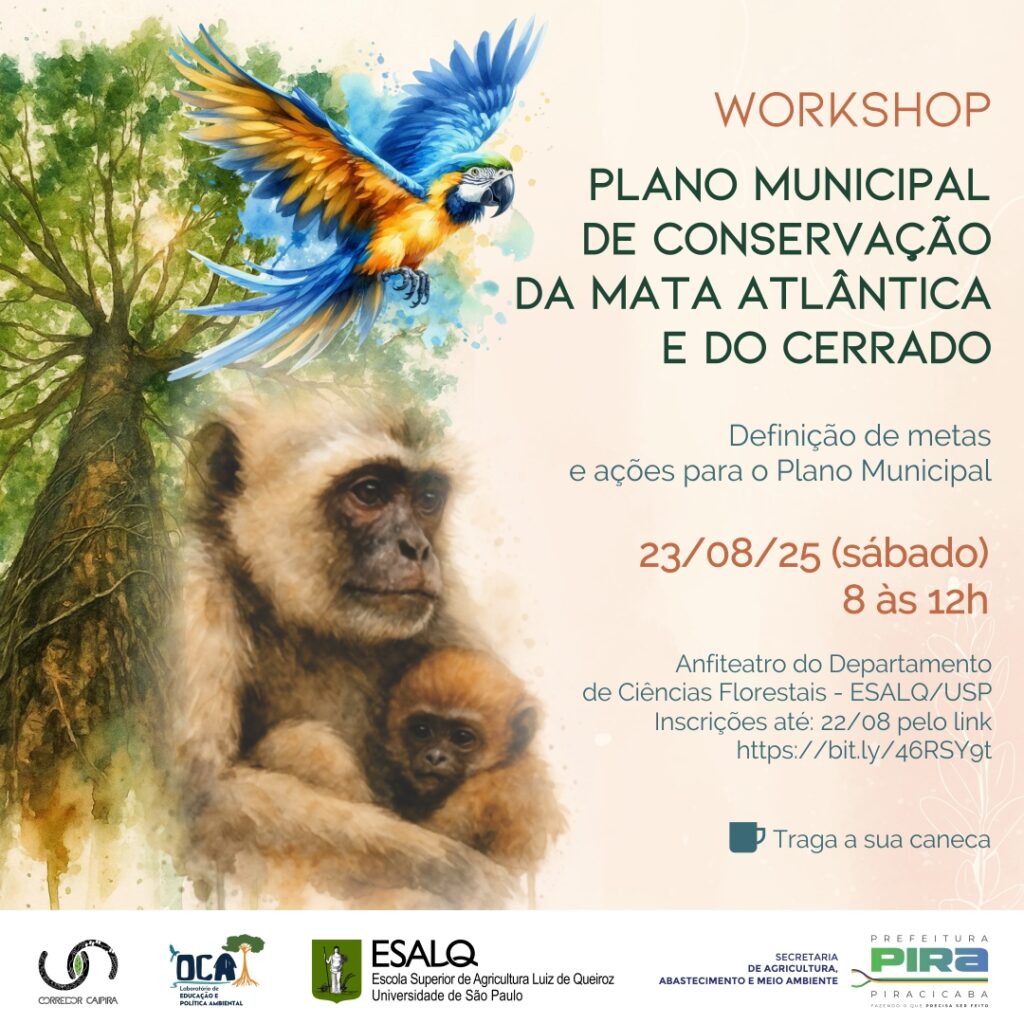 Este cartaz promove o workshop “Plano Municipal de Conservação da Mata Atlântica e do Cerrado”, que acontecerá no dia 23 de agosto de 2025, das 8h às 12h, no Anfiteatro do Departamento de Ciências Florestais da ESALQ/USP. O evento tem como objetivo definir metas e ações para o plano municipal de conservação e convida os participantes a levarem suas próprias canecas, incentivando práticas sustentáveis. A arte do cartaz é vibrante, com destaque para uma arara azul e amarela em voo e uma árvore imponente, simbolizando a riqueza da biodiversidade brasileira. A organização é feita por instituições como a ESALQ, a Secretaria de Agricultura, Abastecimento e Meio Ambiente, e a Prefeitura de Piracicaba.