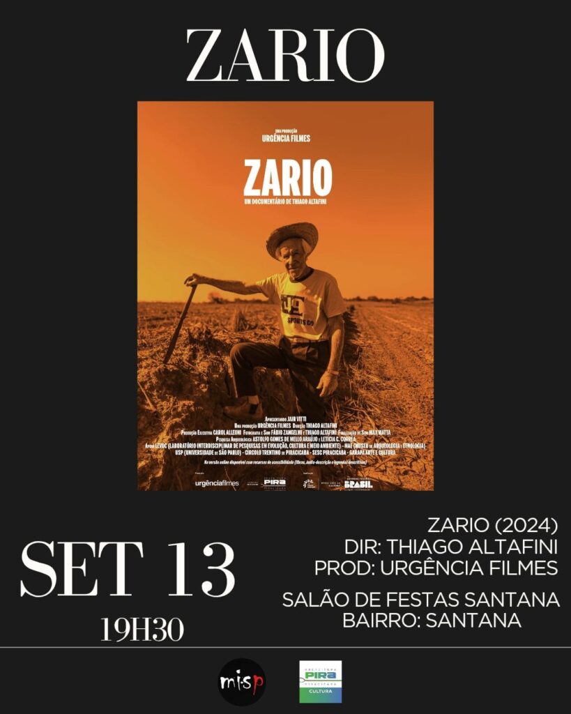 O cartaz anuncia a exibição do documentário "ZARIO", dirigido por Thiago Altafini e produzido pela Urgência Filmes. A exibição ocorrerá no dia 13 de Setembro, às 19h30, no Salão de Festas Santana, localizado no bairro Santana. O cartaz também destaca a apresentação de Jair Vitti e a participação de diversas instituições, como o Laboratório Interdisciplinar de Pesquisas em Evolução, Cultura e Meio Ambiente (LAPECA), o Museu e Arqueologia Etnologia (MAE) da USP, o Círculo Trentino de Piracicaba e o SESC Piracicaba. Menciona ainda a disponibilidade da versão acessível do filme, com audiodescrição e legendas descritivas.