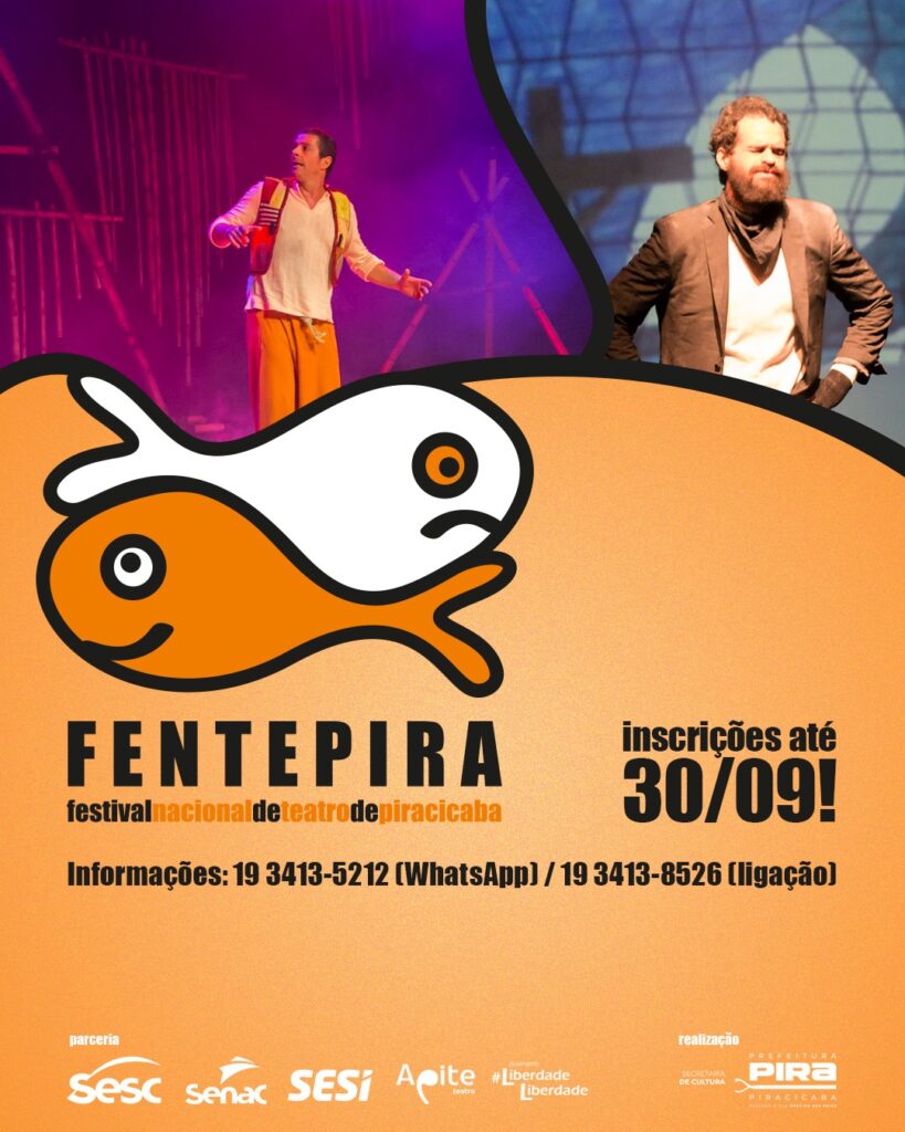 A imagem é um pôster promocional para o "FENTEPIRA - festival nacional de teatro de piracicaba". O pôster é predominantemente laranja e apresenta duas imagens de atores em um palco, com iluminação dramática. No centro, há um grande logotipo estilizado em formato de peixe, com metade branca e metade laranja, que é o símbolo do festival. O nome do festival, "FENTEPIRA", está escrito em letras grandes e pretas na parte inferior do logotipo. Abaixo, em letras menores, aparece a descrição "festival nacional de teatro de piracicaba". Informações importantes como o prazo de inscrição ("inscrições até 30/09!") e os contatos para informações ("Informações: 19 3413-5212 (WhatsApp) / 19 3413-8526 (ligação)") estão claramente visíveis. Na parte inferior do pôster, há logotipos de parceiros como Sesc, Senac, SESI, Apote, e o movimento #LiberdadeLiberdade. Na extremidade direita, há a identificação de realização pela "PREFEITURA DE PIRACICABA" e "SECRETARIA DE CULTURA", com o logotipo "PIRA".