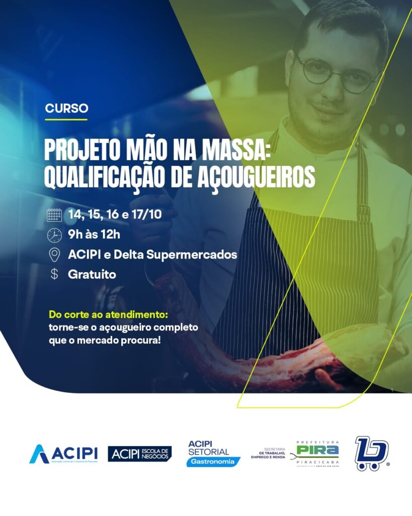 A imagem é um cartaz anunciando um curso gratuito de qualificação para açougueiros, intitulado "Projeto Mão na Massa". O curso acontecerá nos dias 14, 15, 16 e 17 de outubro, das 9h às 12h, no ACICI e Delta Supermercados. O cartaz destaca que o objetivo do curso é transformar o participante em um açougueiro completo, capaz de atender às demandas do mercado. Há também os logotipos das entidades organizadoras e apoiadoras, como ACICI, Escola de Negócios, ACICI Setorial Gastronomia, Secretaria de Trabalho, Emprego e Renda e Prefeitura de Piracicaba.