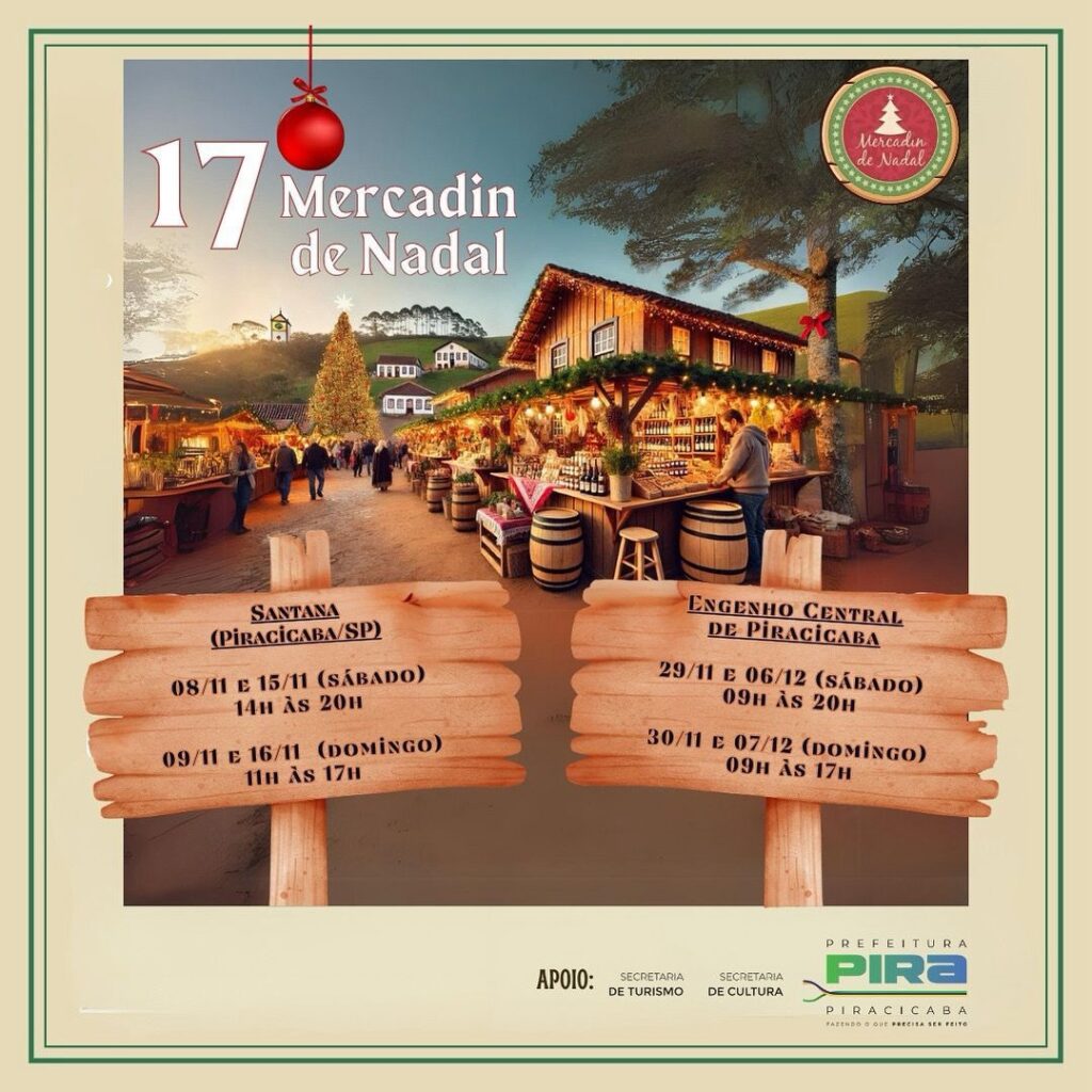 A imagem é um cartaz anunciando a 17ª edição do "Mercadinho de Natal". O design é festivo e remete ao clima natalino, com uma ilustração de uma feira ao ar livre, iluminada e decorada com uma árvore de Natal. O cartaz destaca duas localizações e datas para o evento: * *Santana (Piracicaba/SP):* * Sábados: 08/11 e 15/11, das 14h às 20h. * Domingos: 09/11 e 16/11, das 11h às 17h. * *Engenho Central de Piracicaba:* * Sábados: 29/11 e 06/12, das 09h às 20h. * Domingos: 30/11 e 07/12, das 09h às 17h. Na parte inferior, há uma seção de "Apoio" com os logotipos da "Prefeitura de Piracicaba", "Secretaria de Turismo" e "Secretaria de Cultura". O design geral utiliza tons quentes e elementos decorativos como um enfeite de Natal pendurado no topo.