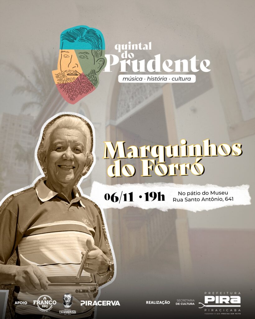 A imagem é um cartaz promocional para um evento chamado "Quintal do Prudente", com foco em música, história e cultura. O evento destaca a apresentação de "Marquinhos do Forró". A data e hora do evento são 06/11 às 19h, e o local é no pátio do Museu, na Rua Santo Antônio, 641. O cartaz apresenta uma foto em preto e branco de um homem sorridente, segurando o que parece ser um instrumento musical. Acima dele, há uma ilustração estilizada de um rosto com cores vibrantes e um estilo de barba desenhada. Na parte inferior, há logos de patrocinadores e realizadores, como "Franco BBQ", "Piracerva", "Prefeitura de Piracicaba - Secretaria de Cultura", e "Escafandrista". O design geral é moderno e artístico, com um fundo que sugere uma arquitetura histórica.