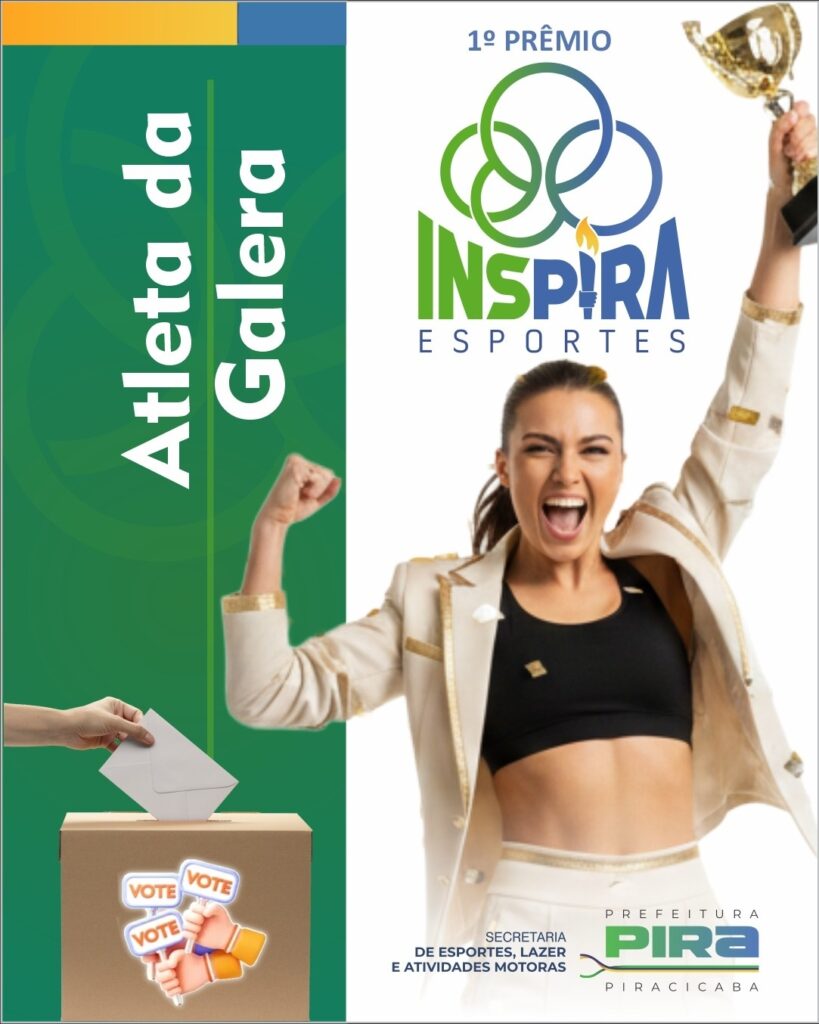 A imagem é um pôster promocional com um design vibrante e inspirador. No lado esquerdo, em um fundo verde, está em destaque o texto "Atleta da Galera" em letras brancas grandes e estilizadas. Abaixo, uma ilustração mostra uma mão depositando um envelope em uma caixa de votação, com adesivos de "VOTE" ao redor, sugerindo um processo de escolha popular. No lado direito, uma mulher comemorando com um troféu dourado na mão, vestindo um traje esportivo elegante com detalhes dourados, em um fundo branco. Acima dela, o texto "1º PRÊMIO" e o logotipo "INSPIRA ESPORTES", com um símbolo que lembra os anéis olímpicos e uma chama estilizada. Na parte inferior, são exibidos os logotipos da "PREFEITURA PIRA PIRACICABA" e da "SECRETARIA DE ESPORTES, LAZER E ATIVIDADES MOTORAS", indicando a entidade patrocinadora e organizadora do evento. A composição geral transmite uma sensação de celebração, esporte e reconhecimento.