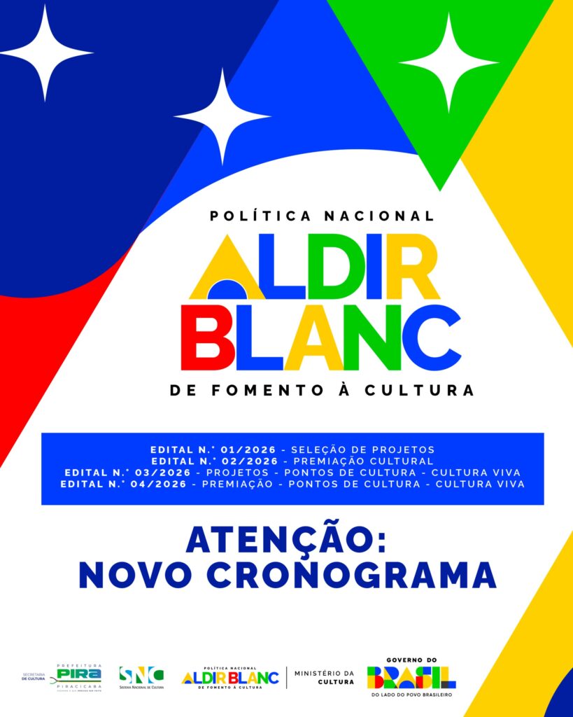 A imagem é um cartaz informativo oficial sobre a Política Nacional Aldir Blanc de Fomento à Cultura, especificamente voltado para a cidade de Piracicaba. O design utiliza as cores da bandeira do Brasil (verde, amarelo, azul e branco) em um estilo moderno e geométrico. No topo, há estrelas estilizadas brancas sobre um fundo azul e verde. O título centralizado destaca o nome "ALDIR BLANC" em letras grandes e coloridas, com a descrição "DE FOMENTO À CULTURA" logo abaixo. No centro da imagem, há um retângulo azul contendo a listagem de quatro editais (n.º 01/2026 a 04/2026), que abrangem seleção de projetos, premiação cultural e ações voltadas a Pontos de Cultura e Cultura Viva. Abaixo do retângulo, em letras garrafais e destacadas, lê-se o aviso: "ATENÇÃO: NOVO CRONOGRAMA". Na parte inferior, o rodapé exibe os logotipos institucionais da Secretaria de Cultura de Piracicaba, do Sistema Nacional de Cultura (SNC), da Política Nacional Aldir Blanc, do Ministério da Cultura e do Governo do Brasil, reforçando o caráter oficial da comunicação.