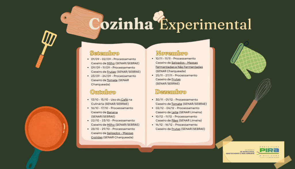 A arte “Cozinha Experimental” apresenta um design colorido e temático, com um livro aberto ao centro listando oficinas culinárias e de processamento de alimentos que acontecem entre setembro e dezembro, cercado por utensílios de cozinha como espátula, tábua de corte, fouet, luva térmica e panela; no canto inferior direito, aparecem os logotipos da Prefeitura de Piracicaba e da Secretaria de Agricultura, Abastecimento e Meio Ambiente, reforçando que se trata de uma iniciativa oficial voltada ao aprendizado e valorização da gastronomia local.